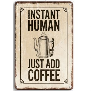 30x20cm - Instant Human Just Add Coffee  YC23-1689