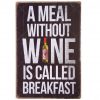 20x30cm - A meal without Wine is called Breakfast S23-30110