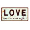 Poster biển số 30x15cm - LOVE Like You Have Plenty YC-161