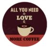 Tranh thiếc tròn 30cm - ALL You Need is Love & More Coffee YCR-57