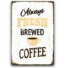 Tranh thiếc retro 30x40cm Always Fresh Brewed Coffee -  YC34-1703