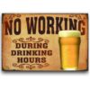 Tranh bia retro 30x40cm - No Working During Drinking Hours YC34-11488