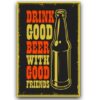 30x40cm - Drink Good Beer With Good Friends YC34-1950