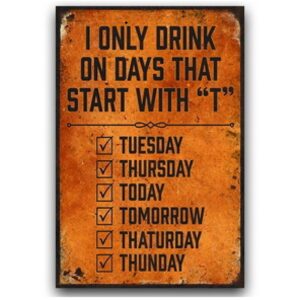 Tranh bia retro 30x40cm - I Only Drink on Days That Start With "T"  YC34-1788