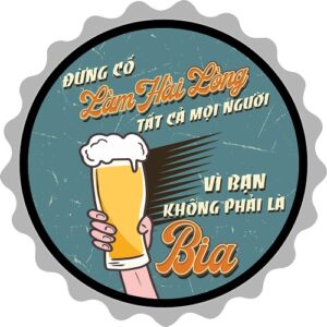 Nắp chai bia 35cm tiếng Việt - Vì Bạn Không Phải Là Bia CNV-845