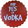 Nắp chai bia 13cm decor quán nhậu- Say Yes to Vodka YC13-43
