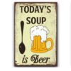 Tranh thiếc 20x30 - Today's Soup is Beer  YC23-1633